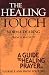 Healing Touch, The: A Guide to Healing Prayer for Yourself and Those You Love