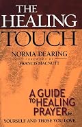 Healing Touch, The: A Guide to Healing Prayer for Yourself and Those You Love