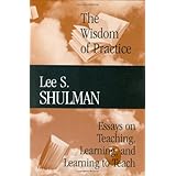 The Wisdom of Practice: Essays on Teaching, Learning, and Learning to Teach (Jossey-Bass/Carnegie Foundation for the Advancement of Teaching) (v. 1)