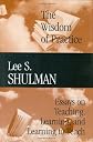 The Wisdom of Practice: Essays on Teaching, Learning, and Learning to Teach (JB-Carnegie Foundation for the Adavancement of Teaching)