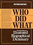 Who did what : the Mitchell Beazley illustrated biographical dictionary : the lives and achievements of the 5000 men and women - leaders of nations, saints and sinners, artists and scientists - who sh