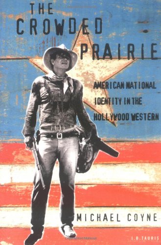 The Crowded Prairie: American National Identity in the Hollywood Western (Cinema and Society Series), by Michael Coyne