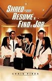 Shred Your Resume And Find A Job