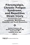 Fibromyalgia, Chronic Fatigue Syndrome, and Repetitive Strain Injury: Current Concepts in Diagnosis, Management, Disability, and Health Economics (Jou
