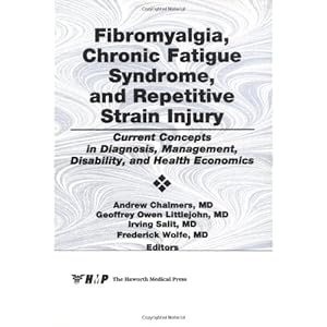 Fibromyalgia, Chronic Fatigue Syndrome, and Repetitive Strain Injury: Current Concepts in Diagnosis, Management, Disability, and Health Economics (Jou