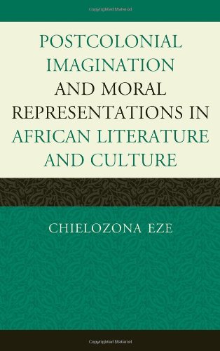 Postcolonial Imaginations and Moral Representations in African Literature and Culture