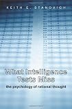 What Intelligence Tests Miss: The Psychology of Rational Thought