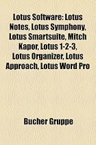 Lotus Software: Lotus Notes, Lotus Symphony, Lotus SmartSuite, Mitch Kapor, Lotus 1-2-3, Lotus Organizer, Lotus Approach, Lotus Word P