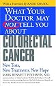 What Your Doctor May Not Tell You About(TM) Colorectal Cancer: New Tests, New Treatments, New Hope (What Your Doctor May Not Tell You About...)