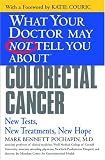 What Your Doctor May Not Tell You About(TM) Colorectal Cancer: New Tests, New Treatments, New Hope (What Your Doctor May Not Tell You About...)