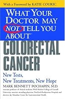 What Your Doctor May Not Tell You About(TM) Colorectal Cancer: New Tests, New Treatments, New Hope (What Your Doctor May Not Tell You About...)