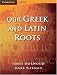 Our Greek and Latin Roots (Cambridge Learning)