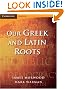 Our Greek and Latin Roots (Cambridge Learning)