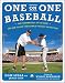Search : One on One Baseball: The Fundamentals of the Game and How to Keep It Simple for Easy Instruction