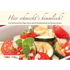 Hier schmeckt's himmlisch!: Eine kulinarische Pilger-Reise durch Pfarrhaushalte im Bistum Speyer