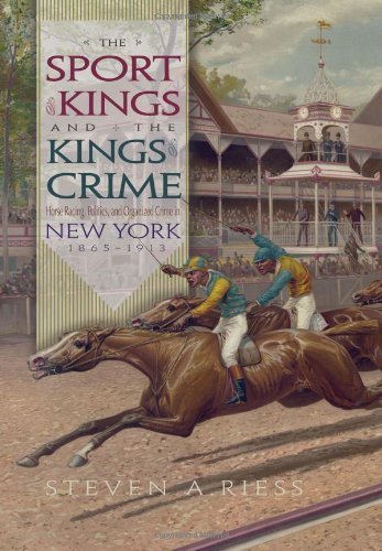 The Sport of Kings and the Kings of Crime: Horse Racing, Politics, and Organized Crime in New York, 18651913 (Sports and Entertainment)