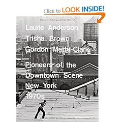 Laurie Anderson, Trisha Brown, Gordon Matta-Clark: Pioneers of the Downtown Scene, New York 1970s