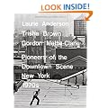 Laurie Anderson, Trisha Brown, Gordon Matta-Clark: Pioneers of the Downtown Scene, New York 1970s