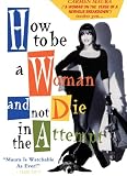 How to Be a Woman and Not Die in the Attempt