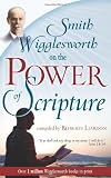 Smith Wigglesworth on the Power of Scripture