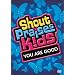Shout Praises!: Kids You Are Good