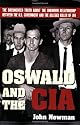 Oswald and the CIA: The Documented Truth about the Unknown Relationship Between the U.S. Government and the Alleged Killer of JFK