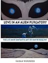 Love in an Alien Purgatory: The Life and Fantastic Art of David Huggins