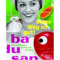 Unser Weg ist gut!: Die wunderbare Werbewelt der DDR