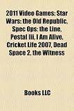 2011 Video Games: Star Wars: The Old Republic, Spec Ops: The Line, Postal III, I Am Alive, Cricket Life 2007, Dead Space 2, the Witness
