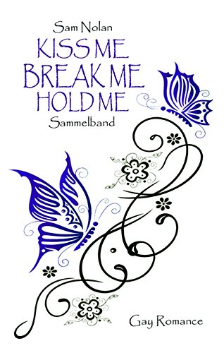 Kiss me  - Break me - Hold me: Sammelband / Gay Romance (German Edition)