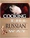 Cooking the Russian Way: Revised and Expanded to Include New Low-Fat and Vegetarian Recipes