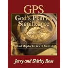 GPS- God's Plan For Significance: A Roadmap for the Rest of Your life by  Jerry Rose and Shirley Rose