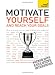 Teach Yourself Motivate Yourself and Reach Your Goals