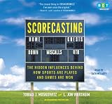 Scorecasting: The Hidden Influences Behind How Sports Are Played and Games Are Won