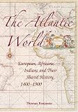 The Atlantic World: Europeans, Africans, Indians and Their Shared History, 1400-1900