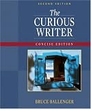 The Curious Writer: Concise Edition (2nd Edition) (Ballenger Series)