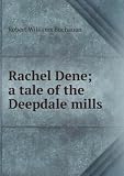 Rachel Dene; a tale of the Deepdale mills