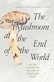 The mushroom at the end of the world : on the possibility of life in capitalist ruins