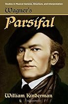 Wagner's Parsifal (Studies in Musical Genesis, Structure, and Interpretation)