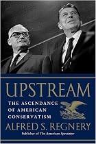 Upstream, The Ascendance of American Conservatism