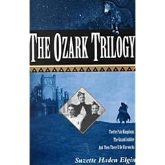 The Ozark Trilogy: Twelve Fair Kingdoms; Grand Jubilee; Then There'll Be Firework by Suzette Haden Elgin
