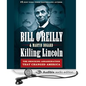 Killing-Lincoln-The-Shocking-Assassination-That-Changed-America-Forever-Unabridged-Audible-Audio-Edition-