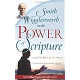 Smith Wigglesworth on the Power of Scripture