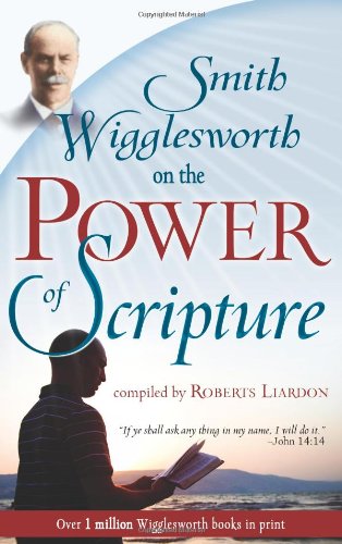 Smith Wigglesworth on the Power of Scripture