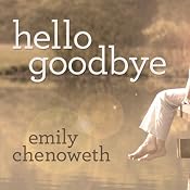 Hello Goodbye: A Novel | [Emily Chenoweth]