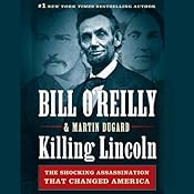 Killing Lincoln: The Shocking Assassination That Changed America Forever | [Bill O'Reilly, Martin Dugard]