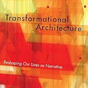 Transformational Architecture: Reshaping Our Lives as Narrative | [Ron Martoia]