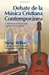 Debate de la Musica Cristiana Contemporanea - The Contemporary Christian Music Debate (Spanish Version): Compromiso con el mundo o agente de renovacion (Spanish Edition)