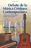 Debate de la Musica Cristiana Contemporanea - The Contemporary Christian Music Debate (Spanish Version): Compromiso con el mundo o agente de renovacion (Spanish Edition)