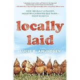 locally laid how we built a plucky industry changing egg farm from scratch